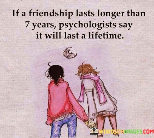 If A Friendship Lasts Longer Than 7 Years Psychologists Quotes
