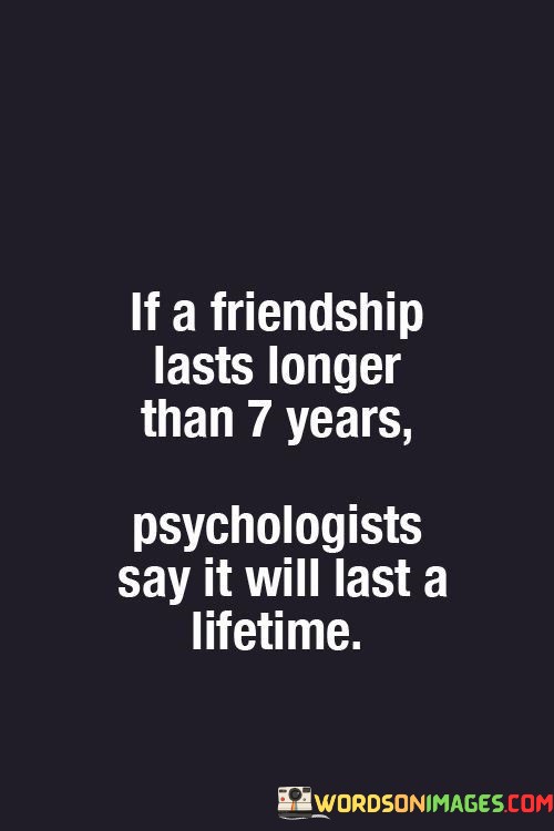 If-A-Friendship-Lasts-Longer-Than-7-Years-Quotes.jpeg