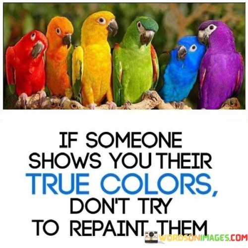 If Someone Shows You Their True Colors Don't Try Quotes