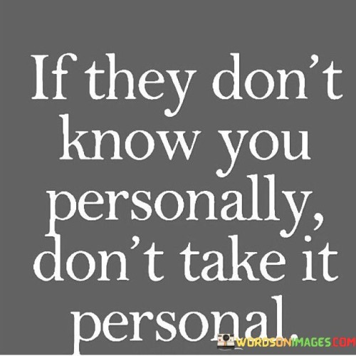 If They Don't Know You Personally Don't Take It Personal Quotes