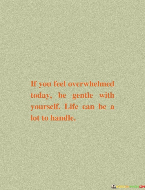 If-You-Feel-Overwhelmed-Today-Be-Gentle-With-Yourself-Quotes