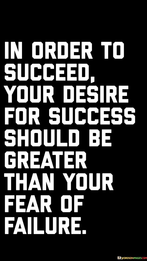 In-Order-To-Succeed-Your-Desire-For-Success-Quotes.jpeg