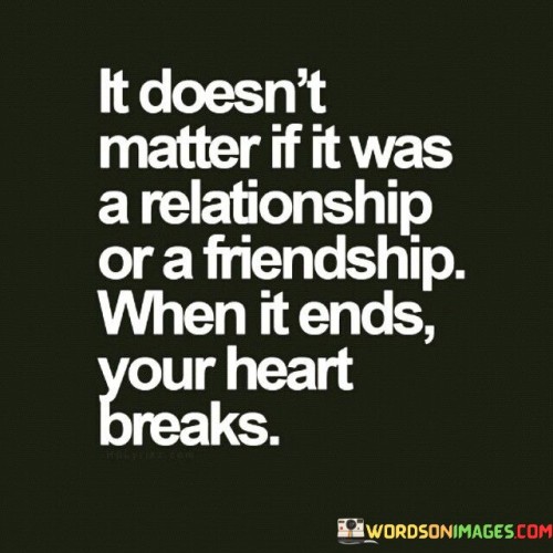 It Doesn't Matter If It Was A Relationship Or A Friendship Quotes