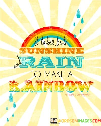 It-Takes-Both-Sunshine-Rain-To-Make-A-Rainbow-Quotes.jpeg