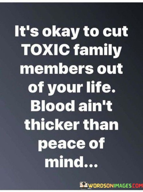 It's Okay To Cut Toxic Family Members Out Of Your Quotes