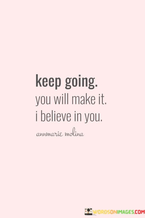 Keep Going You Will Make It I Believe In You Quotes