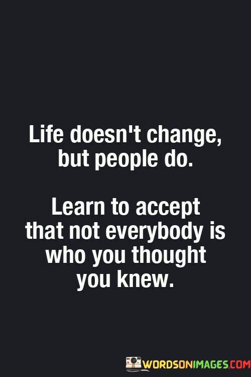 Life-Doesnt-Change-But-People-Do-Learn-To-Accept-That-Quotes.jpeg