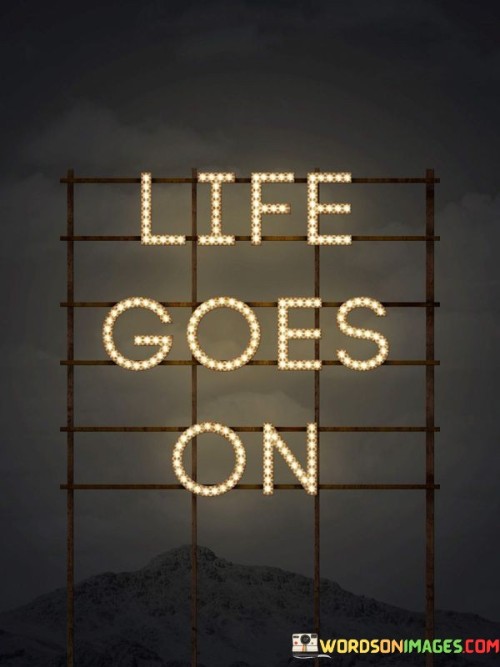 Life Goes On Quotes