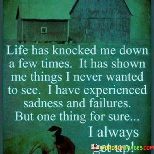 Life Has Knocked Me Down A Few Times It Has Shown Quotes