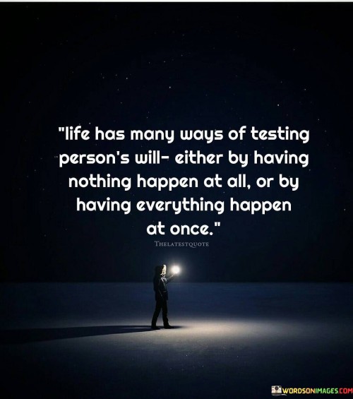 Life Has Many Ways Of Testing Person's Will Quotes