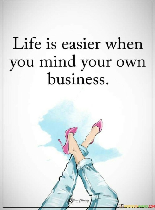 Life Is Easier When You Mind Your Own Business Quotes