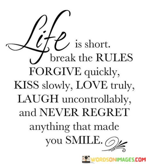 Life Is Short Break The Rules Forgive Quickly Quotes