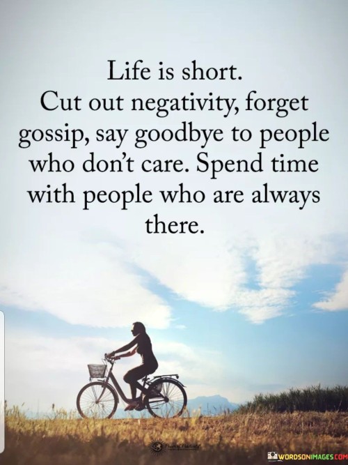 Life Is Short Cut Out Negativity Forget Gossip Say Goodbye Quotes