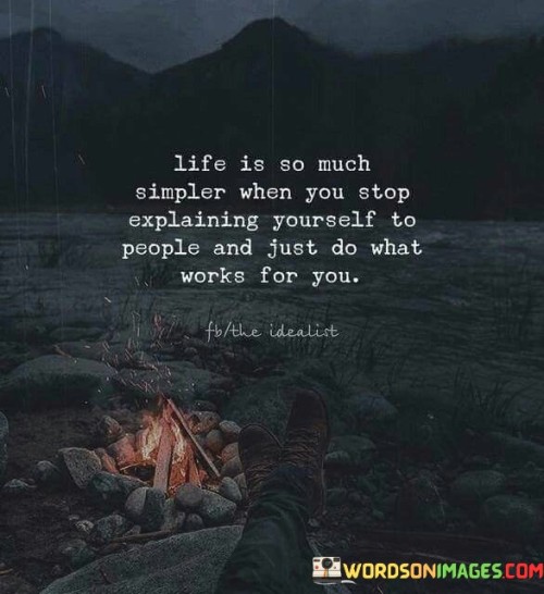 Life Is So Much Simpler When You Stop Explaining Yourself Quotes