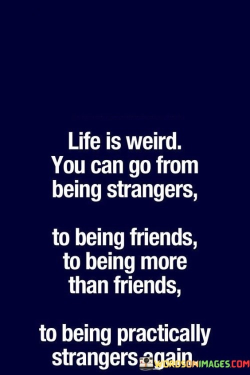 Life Is Weird You Can Go From Being Strangers Quotes