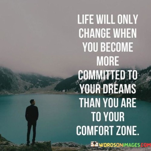 Life Will Only Change When You Become More Committed Quotes