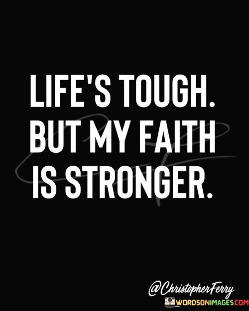 Life's Tough But My Faith Is Strong Quotes