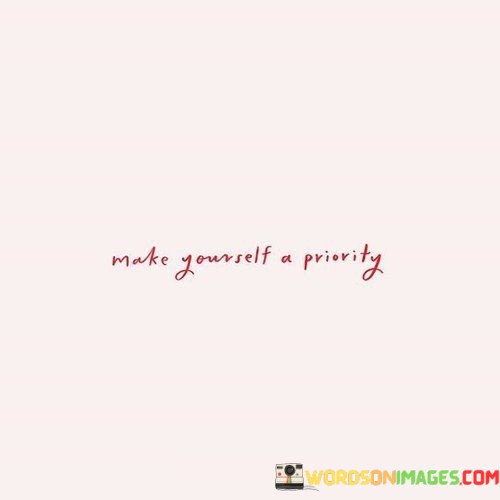 Make-Yourself-A-Priority-Quotes.jpeg