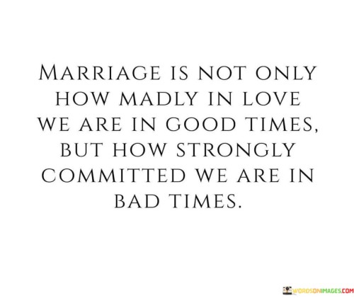 Marriage-Is-Not-Only-How-Madly-In-Love-We-Are-In-Good-Times-Quotes.jpeg