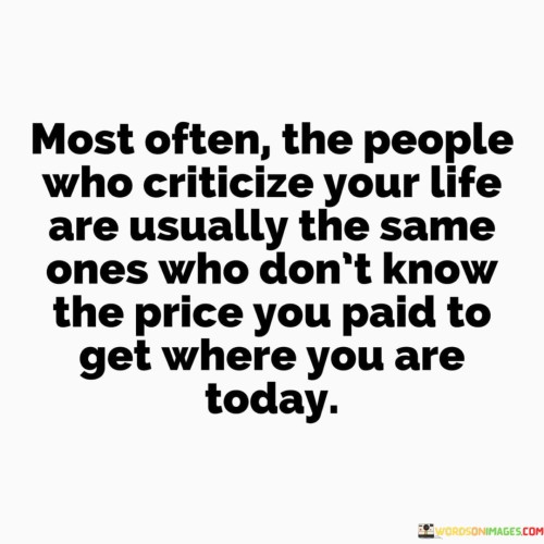 Most Often The People Who Criticize Your Life Quotes