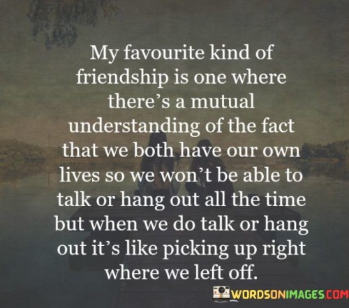 My Favourite Kind Of Friendship Is One Where There's A Mutual Quotes
