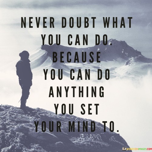 Never Doubt What You Can Do Because You Can Do Anything Quotes