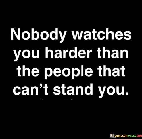 Nobody Watches You Harder Than The People Quotes