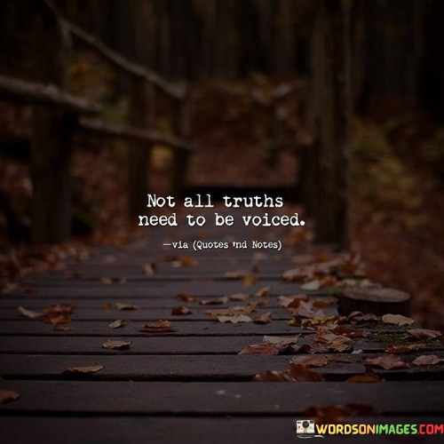 Not All Truths Need To Be Voiced Quotes