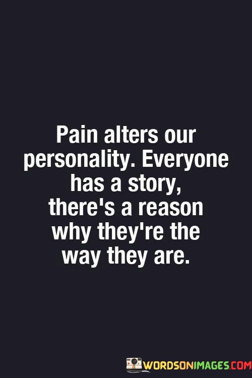 Pain-Alters-Our-Personality-Everyone-Has-A-Story-Quotes.jpeg