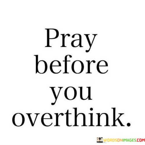 Pray Before You Overthink Quotes