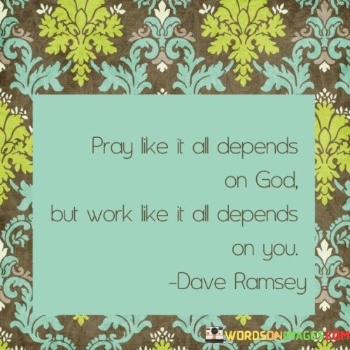 Pray-Like-It-All-Depends-On-God-But-Work-Like-It-All-Depends-Quotes.jpeg