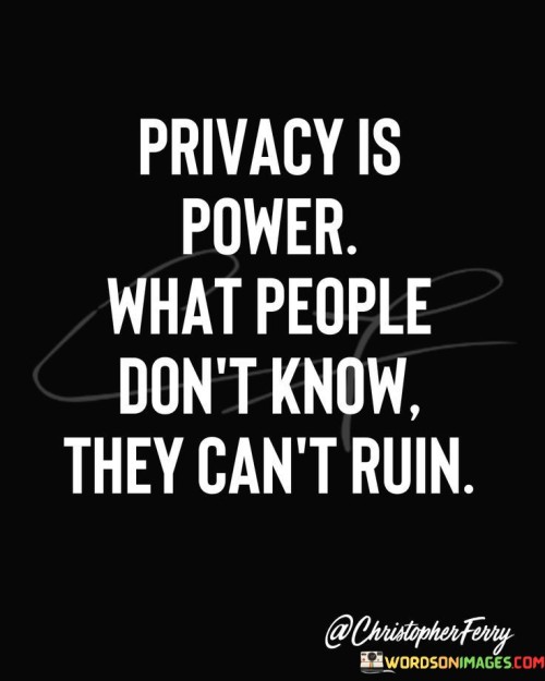 Privacy Is Power What People Don't Know Quotes