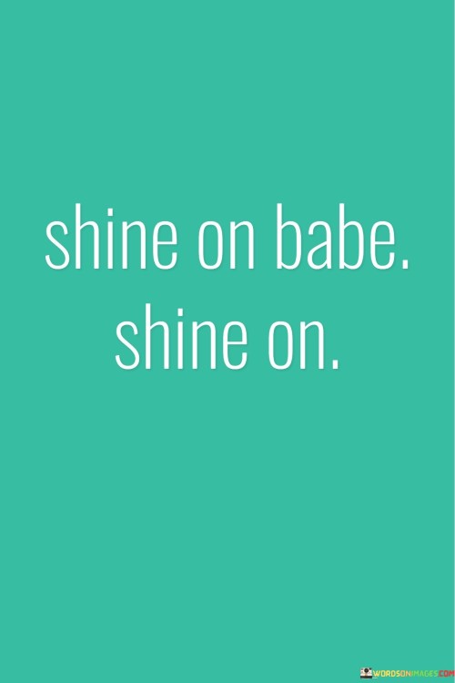 Shine On Babe Shine On Quotes