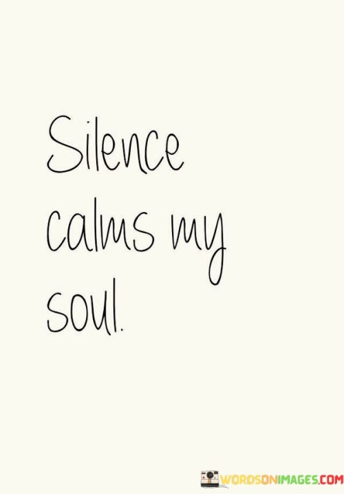 Silence Calms My Soul Quotes