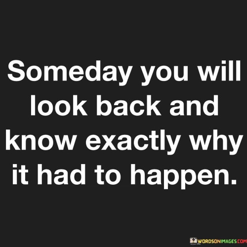 Someday You Will Look Back And Know Exactly Why Quotes