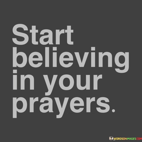 Start Believing In Your Prayers Quotes