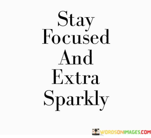 Stay Focused And Extra Sparkly Quotes