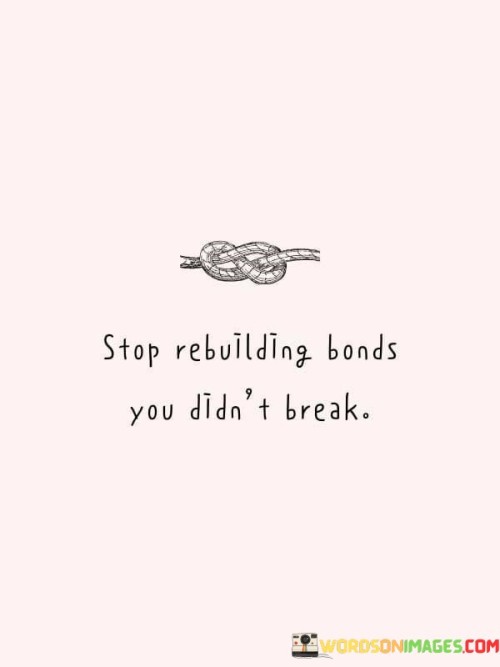 Stop Rebuilding Bonds You Didn't Break Quotes