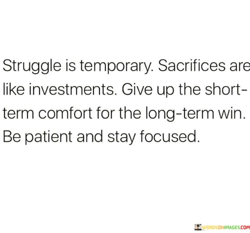 Struggle Is Temporary Sacrifices Are Like Investments Quotes