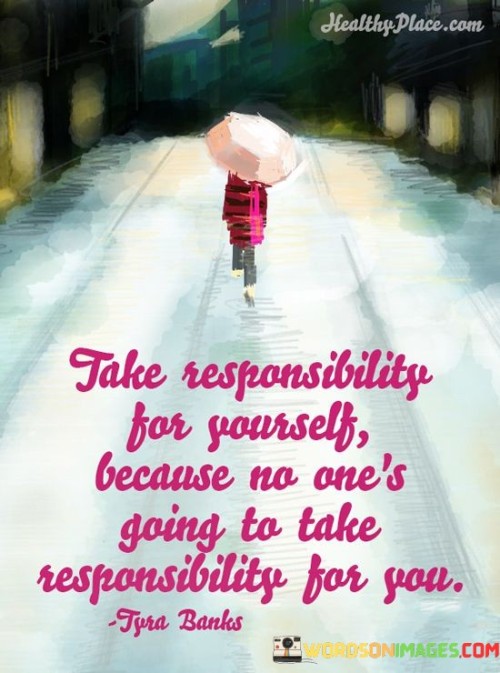 Take-Responsibility-For-Yourself-Because-No-Quotes.jpeg