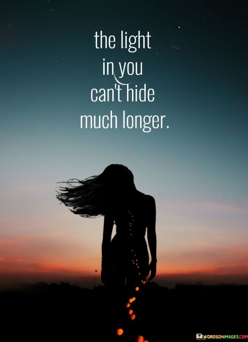 The Light In You Can't Hide Much Longer Quotes