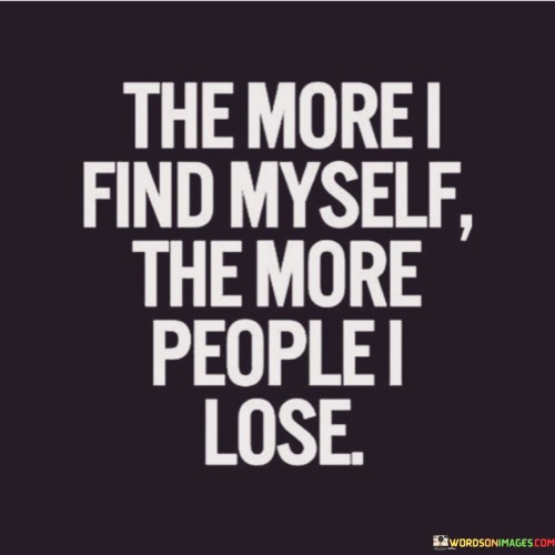 The-More-I-Find-Myself-The-More-People-I-Lose-Quotes.jpeg