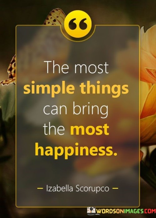 The Most Simple Things Can Bring The Most Happiness Quotes