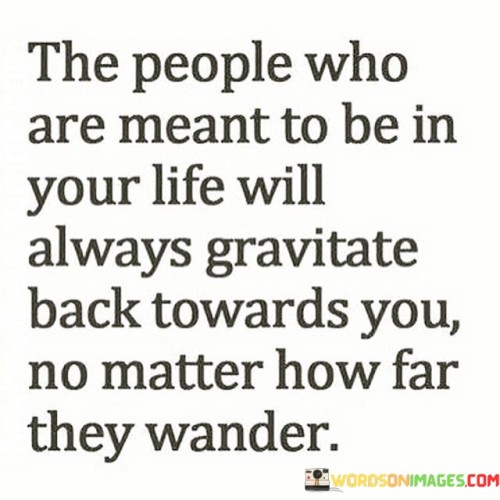 The People Who Are Meant To Be In Your Life Quotes