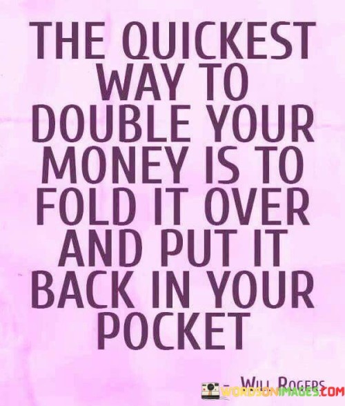 The-Quickest-Way-To-Double-Your-Money-Is-To-Fold-It-Quotes.jpeg