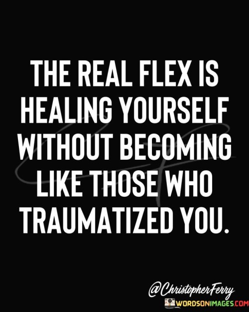 The Real Flex Is Healing Yourself Without Quotes