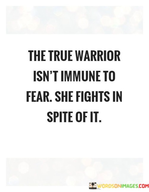 The True Warrior Isn't Immune To Fear Quotes