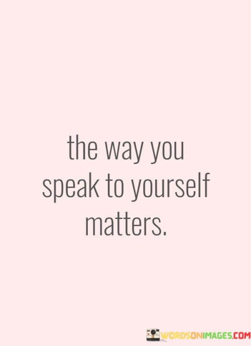 The Way You Speak To Yourself Matters Quotes