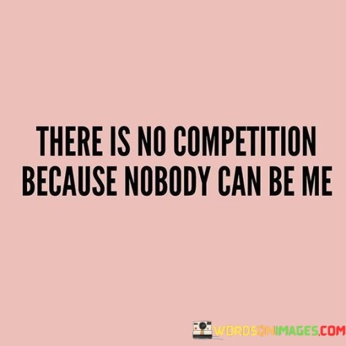 There Is No Competition Because Nobody Can Quotes