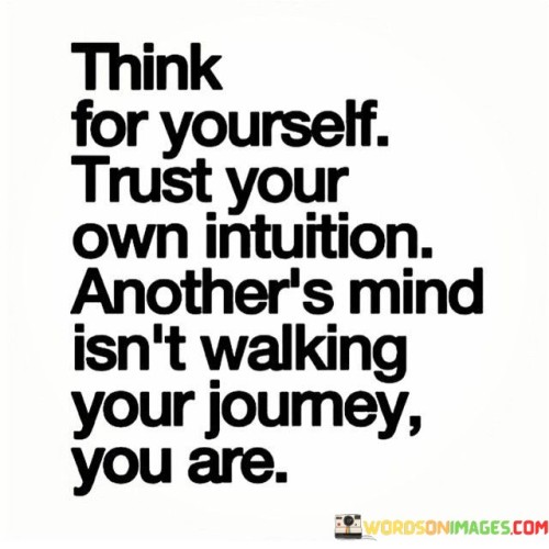 Think For Yourself Trust Your Own Intuition Another's Quotes